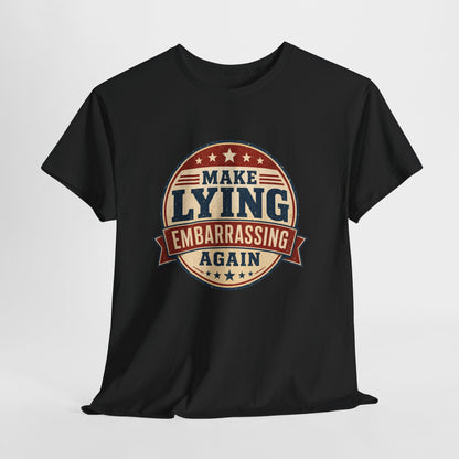 "Make Lying Embarrassing Again" - Graphic Tee