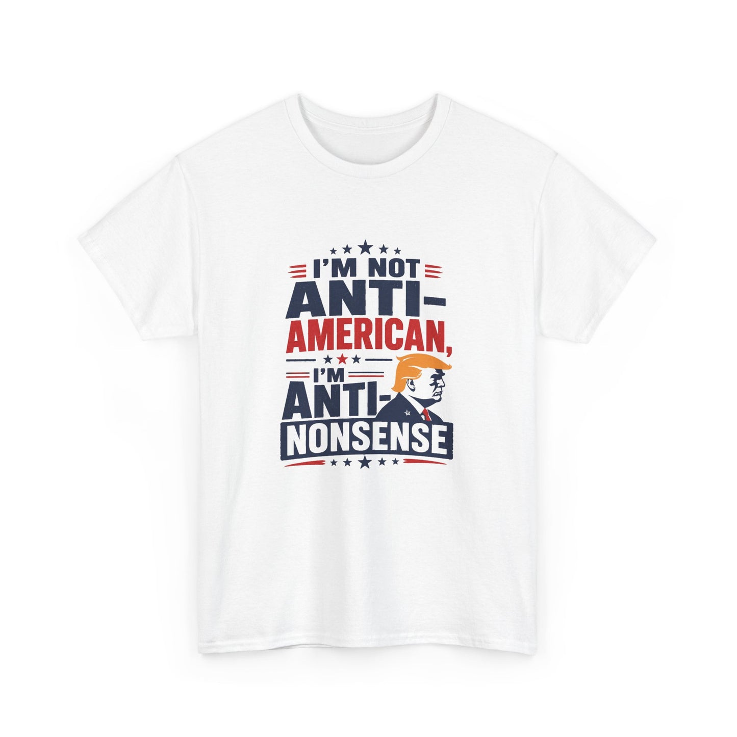 “I'm Not Anti‑American, I'm Anti‑Nonsense” Graphic T‑Shirt