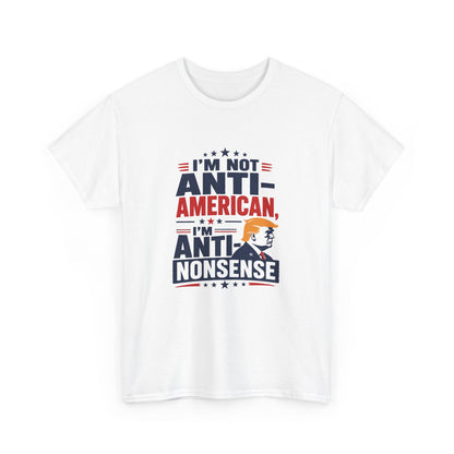 “I'm Not Anti‑American, I'm Anti‑Nonsense” Graphic T‑Shirt