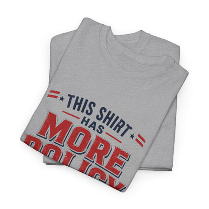 "This Shirt Has More Policy Than He Does" - Tee