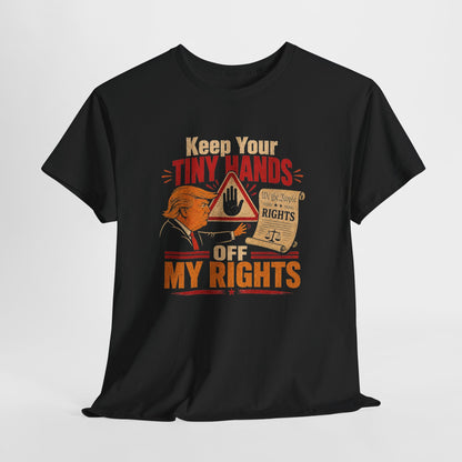"Keep Your Tiny Hands Off My Rights" T-Shirt