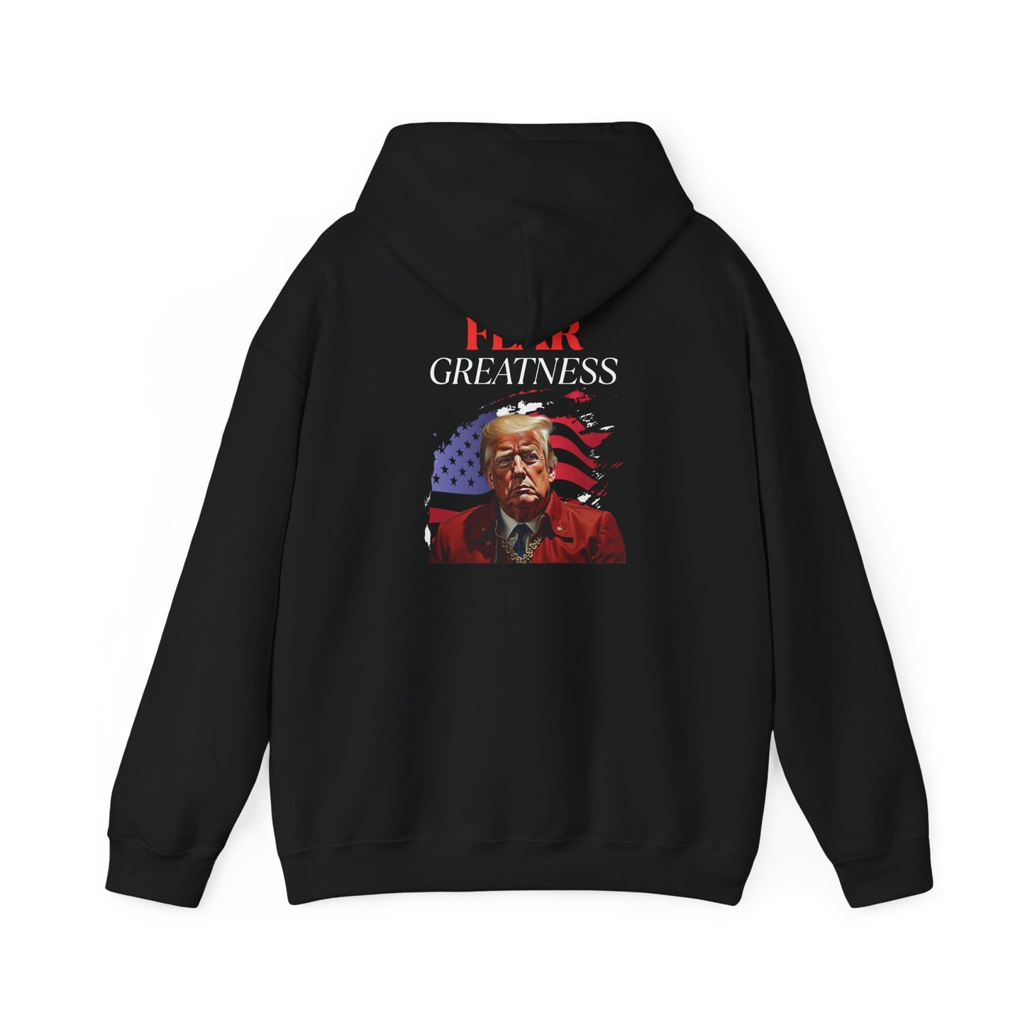 Fear Greatness- Trump Hoodie