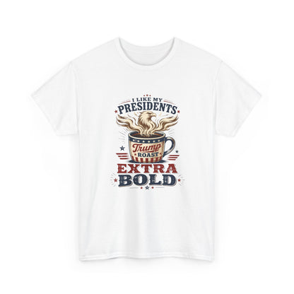 "I Like My Presidents Extra Bold"- T-shirt
