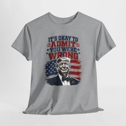 'It's Okay to Admit You Were Wrong' Proud T-Shirt