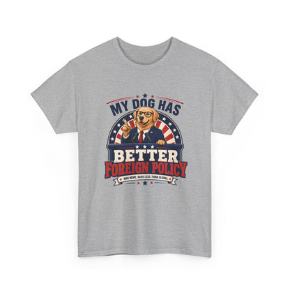 "My Dog Has Better Foreign Policy" Funny Tee