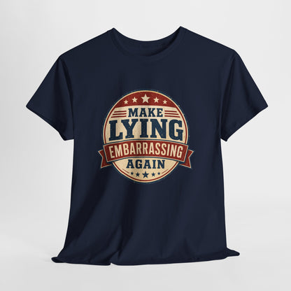 "Make Lying Embarrassing Again" - Graphic Tee