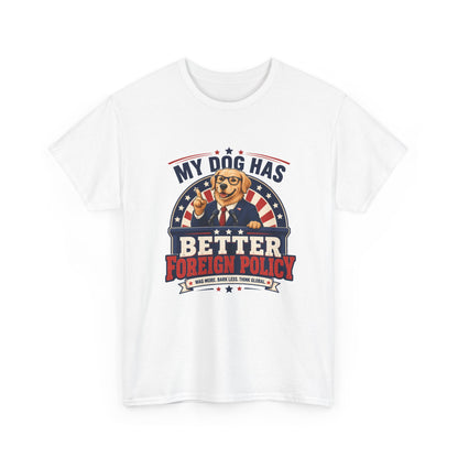 "My Dog Has Better Foreign Policy" Funny Tee
