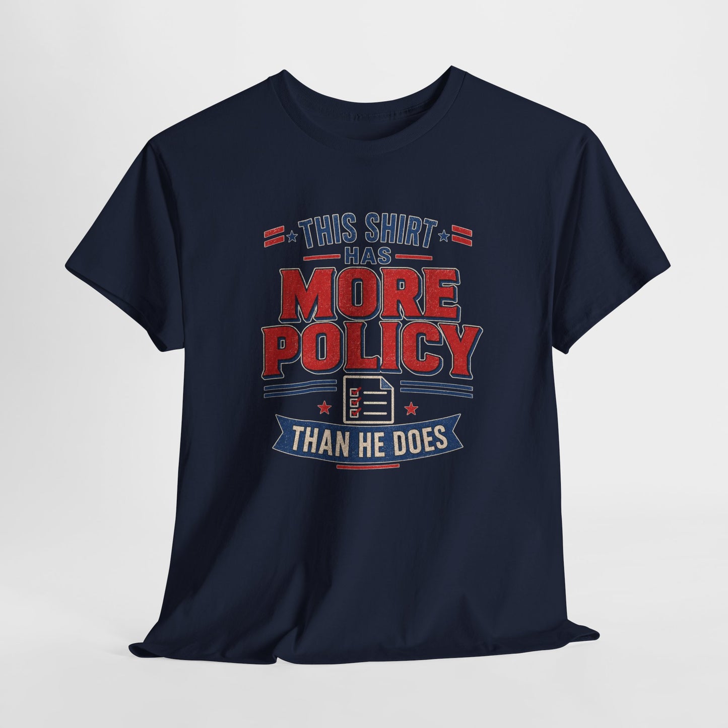 "This Shirt Has More Policy Than He Does" - Tee