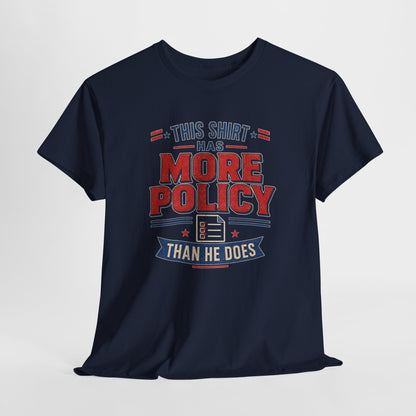 "This Shirt Has More Policy Than He Does" - Tee