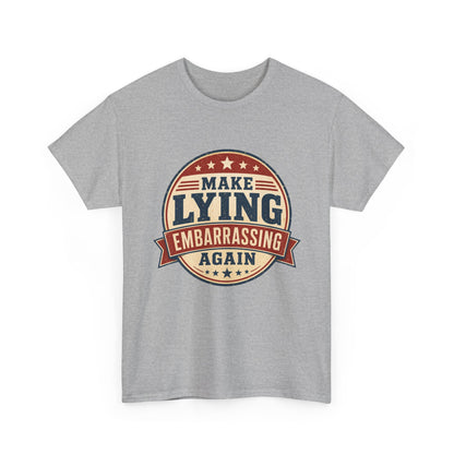 "Make Lying Embarrassing Again" - Graphic Tee