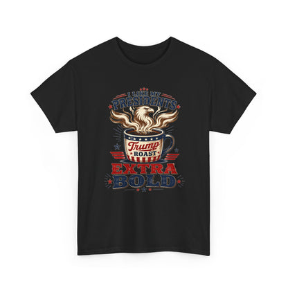 "I Like My Presidents Extra Bold"- T-shirt