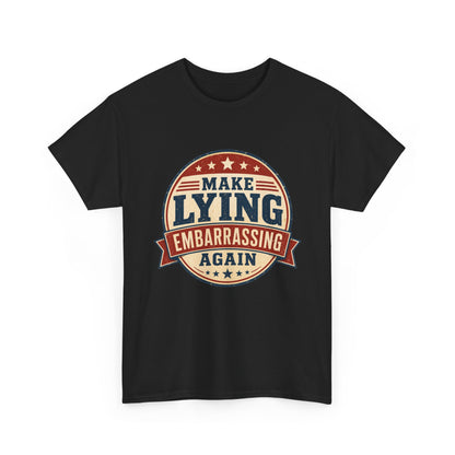 "Make Lying Embarrassing Again" - Graphic Tee