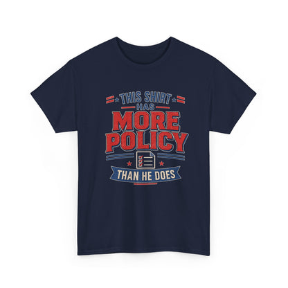"This Shirt Has More Policy Than He Does" - Tee
