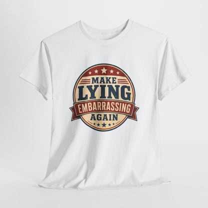 "Make Lying Embarrassing Again" - Graphic Tee