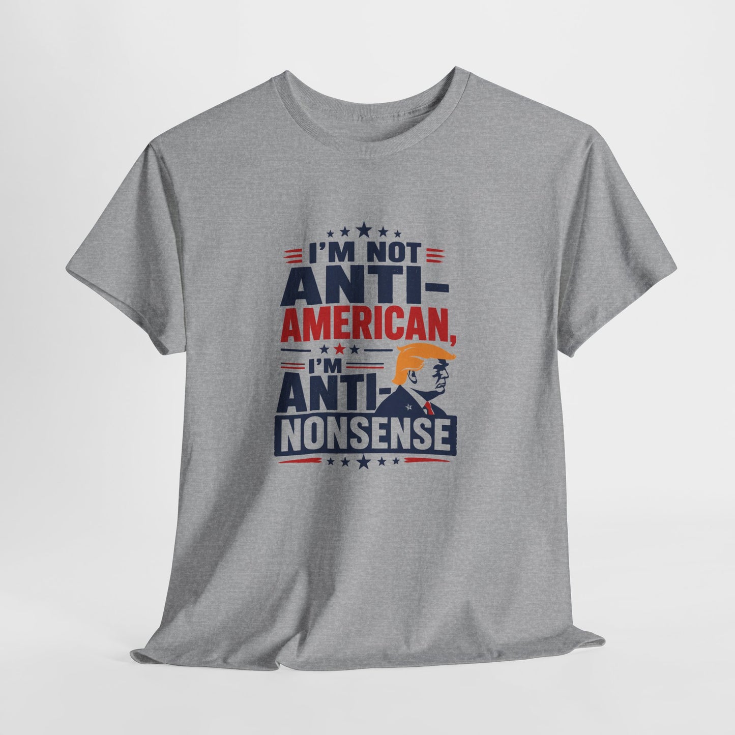 “I'm Not Anti‑American, I'm Anti‑Nonsense” Graphic T‑Shirt