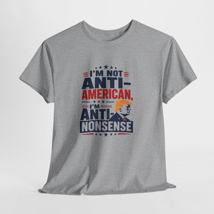 “I'm Not Anti‑American, I'm Anti‑Nonsense” Graphic T‑Shirt