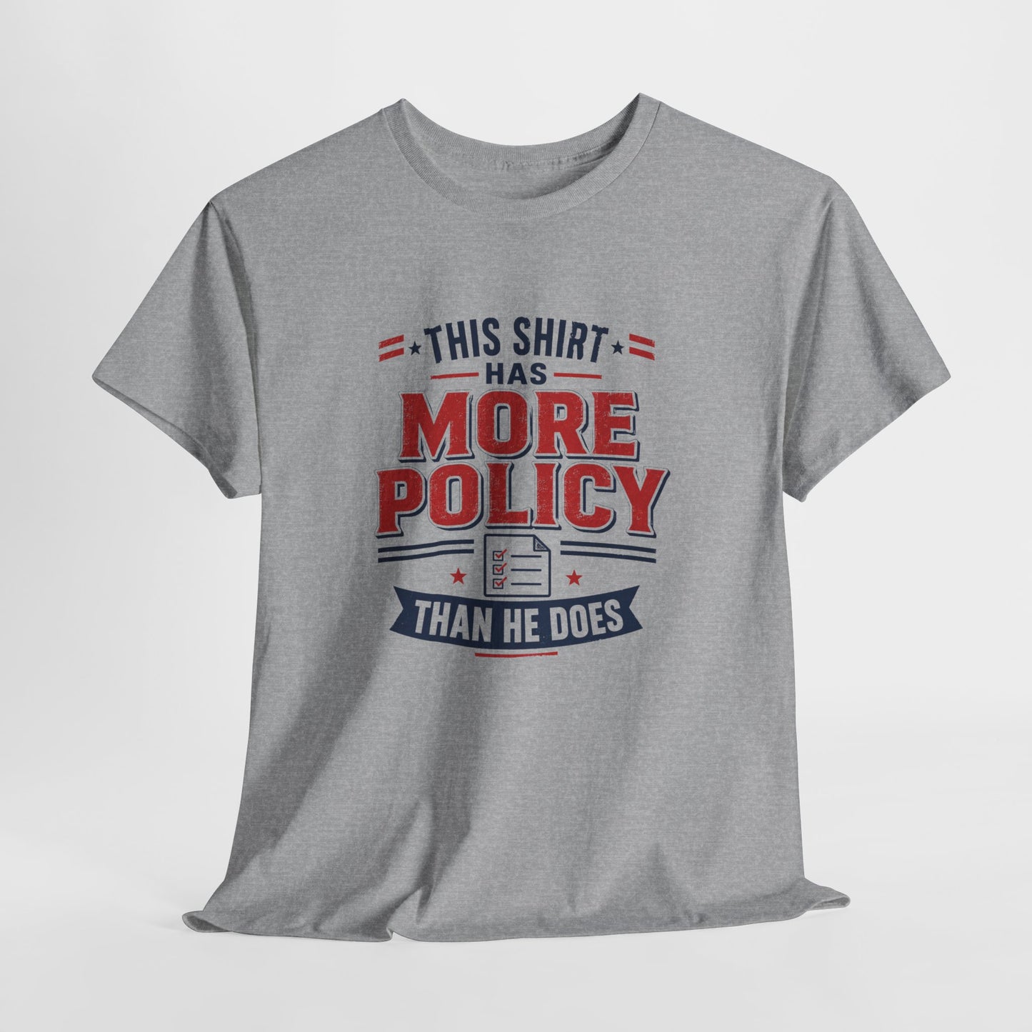 "This Shirt Has More Policy Than He Does" - Tee