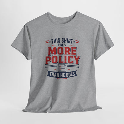 "This Shirt Has More Policy Than He Does" - Tee