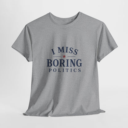 "I Miss Boring Politics" T-Shirt