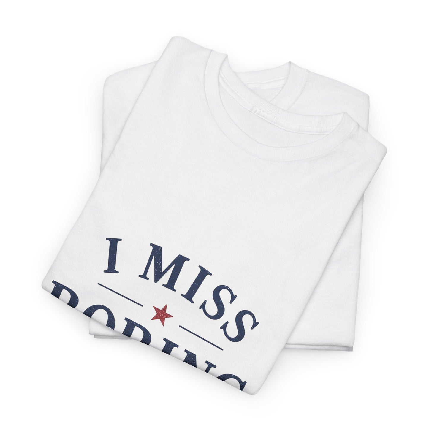 "I Miss Boring Politics" T-Shirt