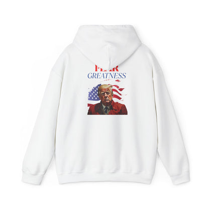 Fear Greatness- Trump Hoodie