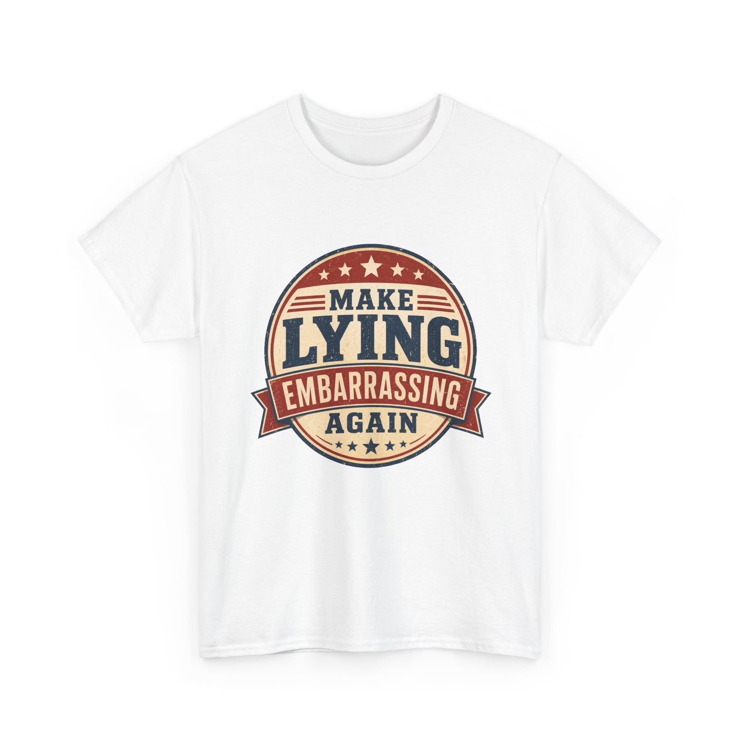 "Make Lying Embarrassing Again" - Graphic Tee