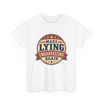 "Make Lying Embarrassing Again" - Graphic Tee