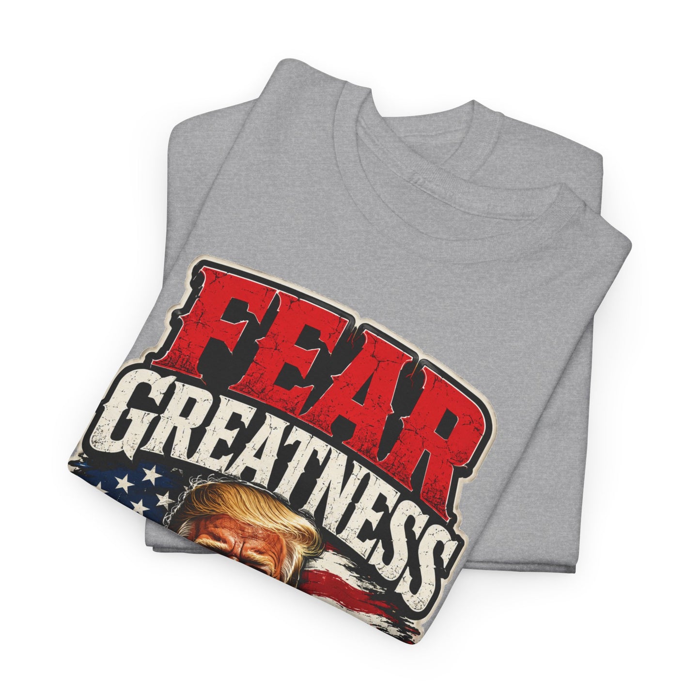 "Fear Greatness" T-Shirt – Bold Trump Tee