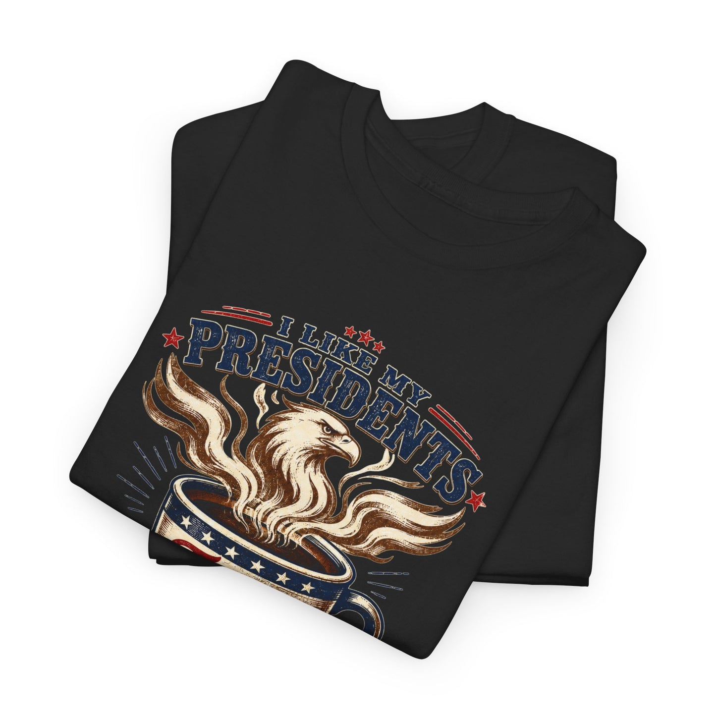 "I Like My Presidents Extra Bold"- T-shirt