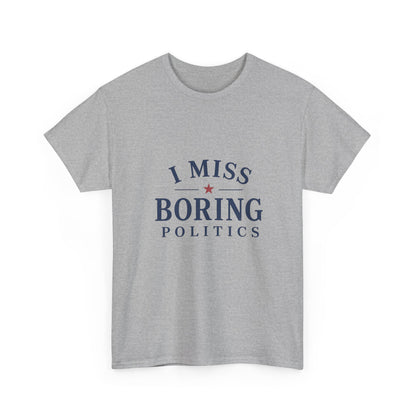 "I Miss Boring Politics" T-Shirt