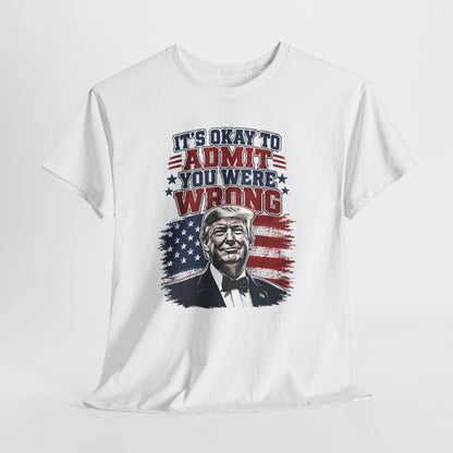 'It's Okay to Admit You Were Wrong' Proud T-Shirt