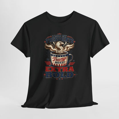 "I Like My Presidents Extra Bold"- T-shirt