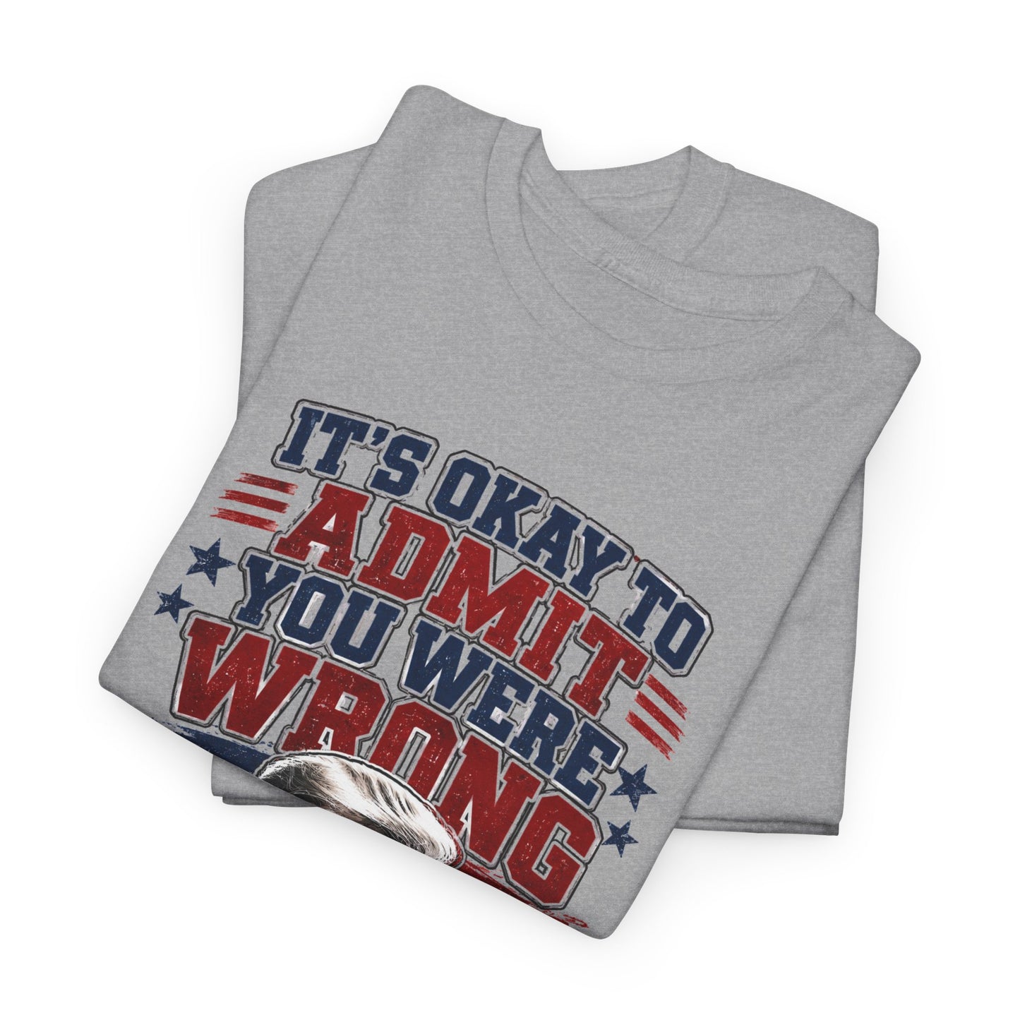 'It's Okay to Admit You Were Wrong' Proud T-Shirt