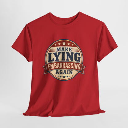 "Make Lying Embarrassing Again" - Graphic Tee